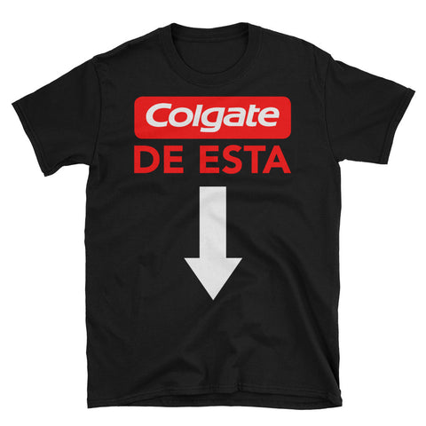 Colgate de Esta Shirt | Funny Latino Sayings | Unisex Shirts for Everyone - Lateeno Apparel