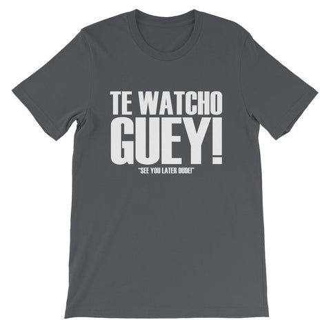 Te watcho Guey | Spanglish | Unisex - Lateeno Apparel