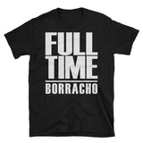 Full time borracho | Spanglish | Unisex - Lateeno Apparel