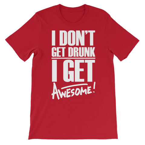 I don't get drunk | Funny | Unisex - Lateeno Apparel