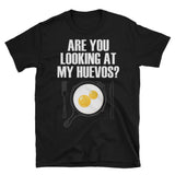 Are You Looking At My Huevos | Funny Men's Shirt | Lateeno Shop - Lateeno Apparel