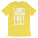 I don't get drunk | Funny | Unisex - Lateeno Apparel