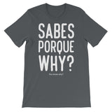 Sabes porque why | Spanglish | Unisex - Lateeno Apparel