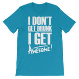 I don't get drunk | Funny | Unisex - Lateeno Apparel