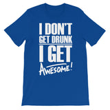 I don't get drunk | Funny | Unisex - Lateeno Apparel